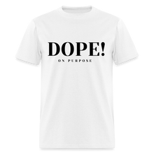 Load image into Gallery viewer, Unisex Classic T-Shirt DOPE! ON PURPOSE - white