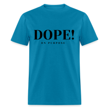 Load image into Gallery viewer, Unisex Classic T-Shirt DOPE! ON PURPOSE - turquoise