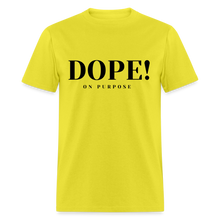 Load image into Gallery viewer, Unisex Classic T-Shirt DOPE! ON PURPOSE - yellow